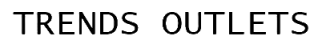 TRENDS OUTLETS